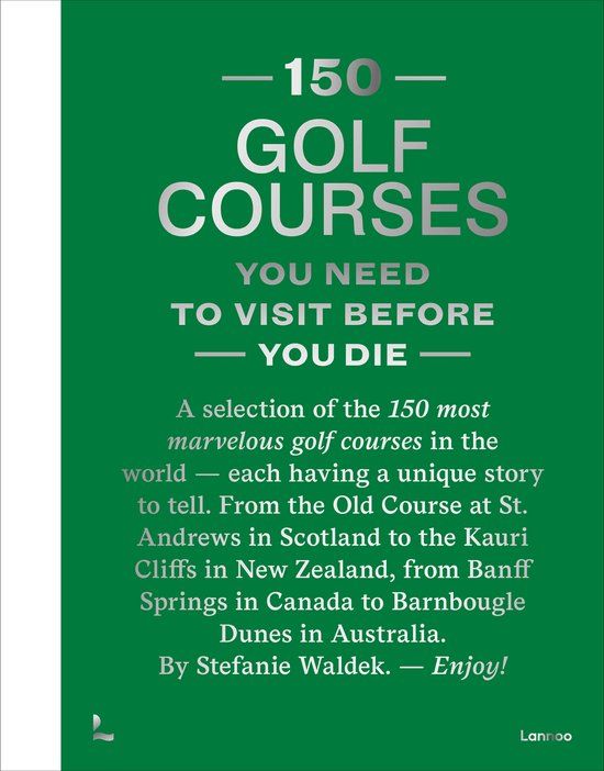 150 Lannoo Publishers 150 Golf Courses You Need to Visit Before You Die - XL Edition