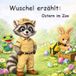 Wuschel erzählt - Ostern im Zoo