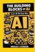 The Building Blocks Of AI: Learn AI The Easy Way