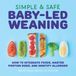 Simple Sourcebooks LLC Simple & Safe Baby-Led Weaning: How to Integrate Foods, Master Portion Sizes, and Identify Allergies