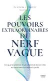 Les pouvoirs extraordinaires du nerf vague - Ce que la science nous apprend de son rôle et comment le mettre à profit