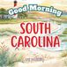 Good Morning South Carolina: A Fun and Educational Children’s Book About the Palmetto State