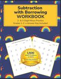 Subtraction With Borrowing Workbook: 2- & 3-Digit Minus Practice Grades 1-3 • Answer Key Included