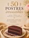 50 Postres Irresistibles: 50 recetas de galletas, chocolate, tartas, flanes y postres individuales — simples, rápidos y con ingredientes de supermercado