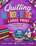 Quilting Word Search: Large Print Puzzles for Adults, Seniors and Teens | 50 Fun Puzzles with Solutions Featuring Quilting Terms, Fabrics, Patterns, Tools, Stitches and More