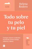 Todo Ediciones B, SA Todo sobre tu pelo y tu piel: Consigue mejores resultados invirtiendo menos tiempo / Everything You Need to Know about Your Hair and Your Skin