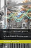 IL RAGAZZO CHE VEDEVA LE ONDE: Una storia di sguardi diversi sul mondo