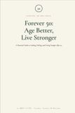 Forever 50: Age Better, Live Stronger: A Practical Guide to Looking, Feeling, and Living Younger After 50