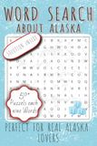 Word Alaska Word Search: Word Searches perfect for real Alaska Lovers | 6x9 inches, 110 Pages | 50+ Alaska Related Puzzles ... Gift for adventures, Road Trips, Vacations