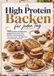 HIGH PROTEIN BACKEN FÜR JEDEN TAG: 110 einfache eiweißreiche Rezepte für Kuchen, Brot, Muffins, Snacks & Desserts – süß und herzhaft | Mit Nährwerten und praktischen Backtipps