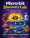 Micro:bit Discovery Lab: Design, Build, Code, Control, and Create Smart Projects
