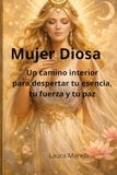 Mujer Diosa: Un camino interior para despertar tu esencia, tu fuerza y tu paz