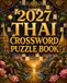 2027 Thai 2027 Thai Crossword Puzzle Book: Large Print • Fun Vocabulary Challenges for Teens, Adults & Seniors
