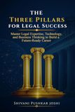 The Three Pillars for Legal Success: Master Legal Expertise, Technology, and Business Thinking to Build a Future-Ready Career.