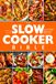 The Slow Cooker Bible: Your Ultimate Resource for Stress-Free, Flavor-Packed Cooking