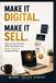 Make It Digital. Make It Sell.: How to Use AI to Turn What You Know into Digital Products People Will Buy.