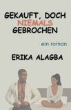 Gekauft, Erika Alagba Gekauft, Doch Niemals Gebrochen Paperback
