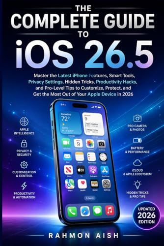The Apple The Complete Guide to iOS 26.5