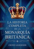 La Independently Published La historia completa de la monarquía británica Paperback