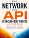 The Network and API Engineering Handbook: Designing, Securing, and Scaling Distributed Systems with Modern Networking and Cloud Technologies