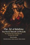 THE ART OF SATISFYING YOUR PARTNER MENTALLY AND PHYSICALLY