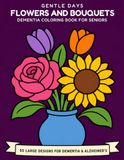 Flowers and Bouquets: Dementia Coloring Book for Seniors