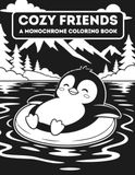 Cozy Friends A Monochrome Coloring Book: Cute Hygge Inspired Animal Scenes To Color Using One Black Pen 40 Relaxing Black & White Illustrations For Calm Coloring, Cozy Moments & Mindful Relaxation