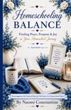 Homeschooling Balance Finding Peace, Purpose & Joy in Your Homeschool Journey
