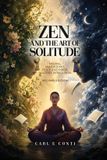 Zen Libri GmbH Zen and the Art of Solitude: Finding mindfulness, peace, and inner mastery in seclusion Paperback