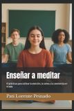Enseñar Bol Enseñar a meditar: 17 prácticas para cultivar la atención, la calma y la convivencia en el aula Paperback