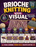 Brioche Knitting Made Visual: A Color-Illustrated Guide to Stitches, Shaping, Colorwork, and Patterns