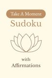 Take A Moment Sudoku with Affirmations