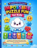Impossible Puzzle Fun for Kids: 40 Super Fun Logic Puzzles, Brain Teasers, Mazes, Pattern Challenges, and Critical Thinking Adventures for Clever Kids