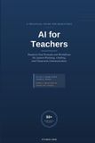 AI for Teachers: A Practical Guide to Saving 5+ Hours a Week with Ready-to-Use Prompts and Workflows for Lesson Planning, Grading, and Classroom Communication