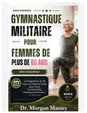 Gymnastique Independently Published Gymnastique Militaire Pour Femmes De Plus De 60 Ans (Gros Caractères): Le Programme de 28 Jours au Poids du Corps pour Force Fonctionnelle, Endurance