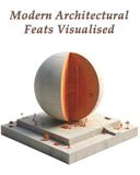 Modern Architectural Feats Visualised