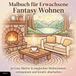 Malbuch für Erwachsene – Fantasy Wohnen: 50 Cozy Motive in magischen Wohnräumen – entspannen und kreativ abschalten