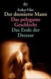 Der Dtv Verlagsgesellschaft Der dressierte Mann / Das polygame Geschlecht / Das Ende der Dressur
