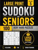 Large Print Sudoku for Seniors – Volume 5: 100 Very Hard Puzzles with Solutions