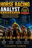 The Professional Horse Racing Analyst Handbook