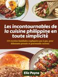 Les incontournables de la cuisine philippine en toute simplicité: 119 recettes familiales expliquées pas à pas, pour débutants pressés et gourmands curieux