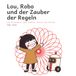 Lou, Robo und der Zauber der Regeln: Ein Bilderbuch über Regeln, Fehler und Muster