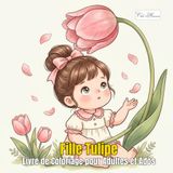 Tulip Girl - Fille Tulipe : Livre de Coloriage pour Adultes et Ados, Conte de Fées du Printemps: 60 Illustrations Apaisantes de Jardins Fleuris et Créatures Enchantées
