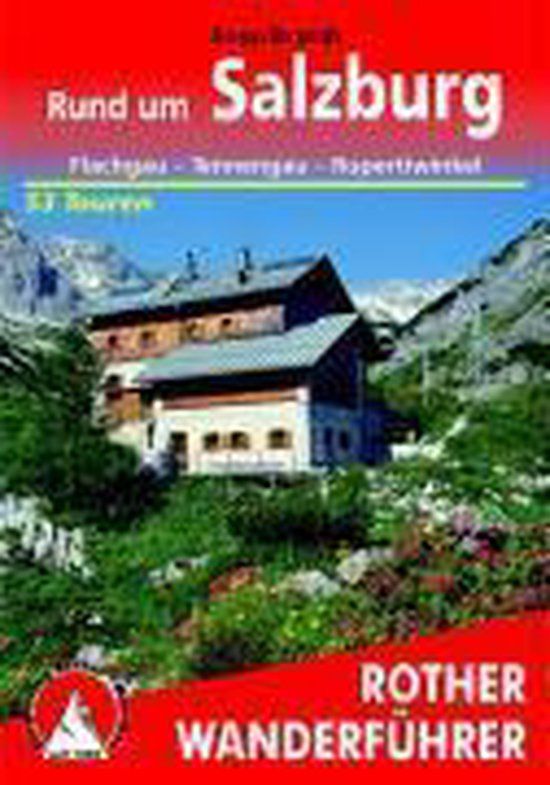Rund Bergverlag Rother Rund um Salzburg: Flachgau - Tennengau - Rupertiwinkel. 59 Touren. Mit GPS-Tracks
