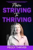 From Striving to Thriving: How to Permanently Stop the Narcissistic Abuse and Manipulation So You Can Let Your JOY Shine!