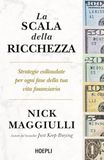La scala della ricchezza. Strategie collaudate per ogni fase della tua vita finanziaria