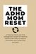 The ADHD Mom Reset: A Practical Home and Time Management System for Working Mothers with ADHD to Reduce Overwhelm and Create Daily Structure