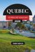 GUIDA Quebec 2026 Travel Guide: The Complete Guide to Quebec City, Montreal, Scenic Road Trips, Hidden Gems, Local Cuisine, and Unforgettable Adventures