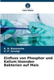 Einfluss OmniScriptum SRL Einfluss von Phosphor und Kalium lösenden Bakterien auf Mais Paperback