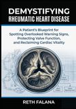 Demystifying Rheumatic Heart Disease: A Patient’s Blueprint for Spotting Overlooked Warning Signs, Protecting Valve Function, and Reclaiming Cardiac Vitality